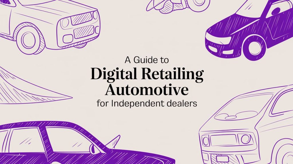 A Guide to Digital Retailing Automotive for Independent Dealers